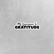 My Superpower Is Gratitude Sticker - Motivational Decal - Gratitude Sticker