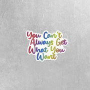 Can't Always Get What You Want Sticker | Fun Stickers | Water Bottle Sticker