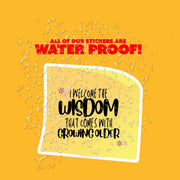 I Welcome the Wisdom That Comes with Growing Older Sticker - Motivational Sticker