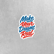 Make Your Dreams Real Sticker | Motivational Sticker | Dreams Sticker