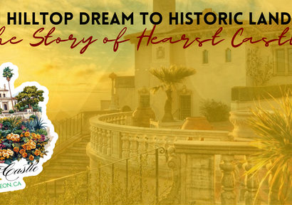 From Hilltop Dream to Historic Landmark: The Story of Hearst Castle
