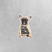 French Bulldog Sticker - Frenchie Decal - It's A Good Day To Cuddle Bulldog Sticker