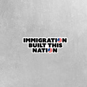 Immigration Built This Nation Sticker - Immigration Sticker - USA Decal - Political Sticker