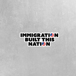 Immigration Built This Nation Sticker - Immigration Sticker - USA Decal - Political Sticker