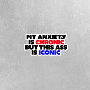 My Anxiety Is Chronic But This Ass Is Iconic Sticker - Anxiety Sticker - Iconic Sticker