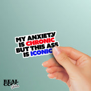 My Anxiety Is Chronic But This Ass Is Iconic Sticker - Anxiety Sticker - Iconic Sticker
