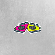 I Grew Up In The 80's You Wouldn't Understand Sticker - 80's Stickers - The 80's Decal