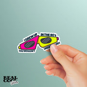 I Grew Up In The 80's You Wouldn't Understand Sticker - 80's Stickers - The 80's Decal