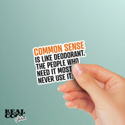 Funny Common Sense Sticker - Common Sense Is Like Deodorant. The People Who Need It Most Never Use It.