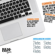 Funny Common Sense Sticker - Common Sense Is Like Deodorant. The People Who Need It Most Never Use It.