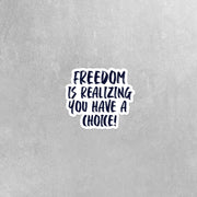 Freedom Is Realizing You Have A Choice Sticker, Freedom Stickers - Human Rights Stickers