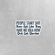People Start Shit Sticker | Funny Sticker | Sarcastic Stickers
