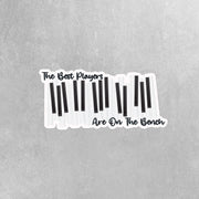 Piano Sticker | Piano Player Stickers | The Best Players Are On The Bench Decal