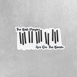 Piano Sticker | Piano Player Stickers | The Best Players Are On The Bench Decal