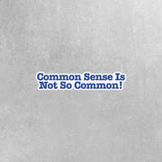 Common Sense Sticker | Common Sense Is Not So Common Decal | Sarcasm Sticker