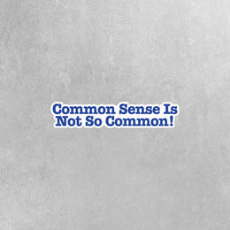 Common Sense Sticker | Common Sense Is Not So Common Decal | Sarcasm Sticker