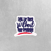 Fight For Those Without Your Privilege Stickers, Equal Rights Stickers, Laptop Decals, Equality Tumbler Stickers, Female Empowerment Sticker