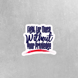 Fight For Those Without Your Privilege Stickers, Equal Rights Stickers, Laptop Decals, Equality Tumbler Stickers, Female Empowerment Sticker