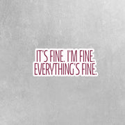 Its Fine Im Fine Everythings Fine Sticker, Funny Stickers, Laptop Stickers, Water Bottle Stickers, Tumbler Stickers