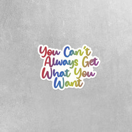 Can't Always Get What You Want Sticker | Fun Stickers | Water Bottle Sticker