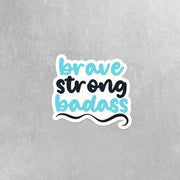 Brave Strong Badass Sticker | Empowerment Sticker | Motivational Stickers