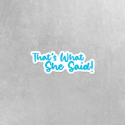 That's What She Said Sticker, Michael Scott Sticker, Funny Office Sticker