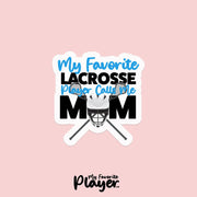 Lacrosse Mom Sticker | My Favorite Lacrosse Player Calls Me Mom Sticker | Youth Lacrosse Mom Stickers