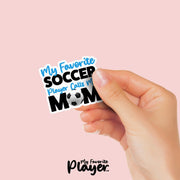 Soccer Mom Sticker | My Favorite Soccer Player Calls Me Mom Sticker | Youth Soccer Mom Stickers