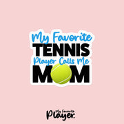 Tennis Mom Sticker | My Favorite Tennis Player Calls Me Mom Sticker | Youth Tennis Mom Stickers