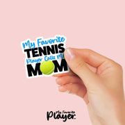 Tennis Mom Sticker | My Favorite Tennis Player Calls Me Mom Sticker | Youth Tennis Mom Stickers