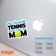 Tennis Mom Sticker | My Favorite Tennis Player Calls Me Mom Sticker | Youth Tennis Mom Stickers