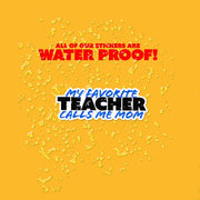 My Favorite Teacher Sticker | Teacher Sticker | Favorite Teacher Calls Me Mom Sticker