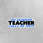 My Favorite Teacher Sticker | Teacher Sticker | Favorite Teacher Calls Me Mom Sticker