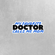 My Favorite Doctor Sticker | Doctor Sticker | Favorite Doctor Calls Me Mom Sticker