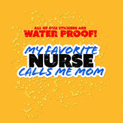 My Favorite Nurse Sticker | Nurse Sticker | Favorite Nurse Calls Me Mom Sticker