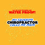 My Favorite Chiropractor Sticker | Chiropractor Sticker | Favorite Chiropractor Calls Me Mom Sticker
