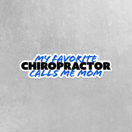 My Favorite Chiropractor Sticker | Chiropractor Sticker | Favorite Chiropractor Calls Me Mom Sticker