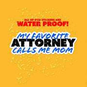 My Favorite Attorney Sticker | Attorney Sticker | Favorite Attorney Calls Me Mom Sticker
