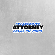 My Favorite Attorney Sticker | Attorney Sticker | Favorite Attorney Calls Me Mom Sticker