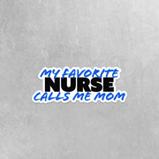 My Favorite Nurse Sticker | Nurse Sticker | Favorite Nurse Calls Me Mom Sticker