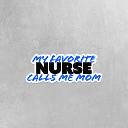 My Favorite Nurse Sticker | Nurse Sticker | Favorite Nurse Calls Me Mom Sticker