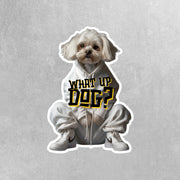 Maltese Sticker | What Up Dog Sticker | Cool Maltese Stickers