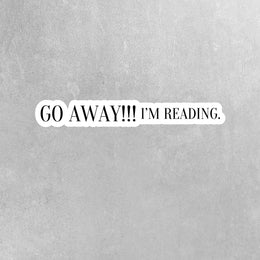 Go Away I'm Reading Sticker - Funny Reading Sticker - Reading Stickers