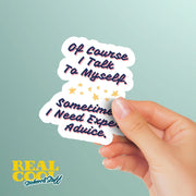 Of Course I Talk To Myself Sticker | Funny Sarcasm Vinyl Decal | Expert Advice Self-Talk | Humor Gift for Friends