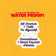 Of Course I Talk To Myself Sticker | Funny Sarcasm Vinyl Decal | Expert Advice Self-Talk | Humor Gift for Friends