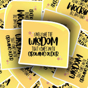 I Welcome the Wisdom That Comes with Growing Older Sticker - Motivational Sticker
