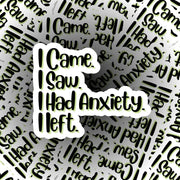 I Came I Saw I Had Anxiety I Left Sticker | Funny Inspirational Vinyl Decal for Laptop, Water Bottle & Journal