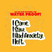 I Came I Saw I Had Anxiety I Left Sticker | Funny Inspirational Vinyl Decal for Laptop, Water Bottle & Journal