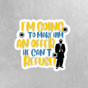 I'm Going To Make Him An Offer HE Can't Refuse Sticker | Vintage Quote Decal | Funny Gift for Godfather & Movie Fans