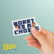 Worry Is A Choice Sticker - Mental Health Sticker - Happiness Sticker